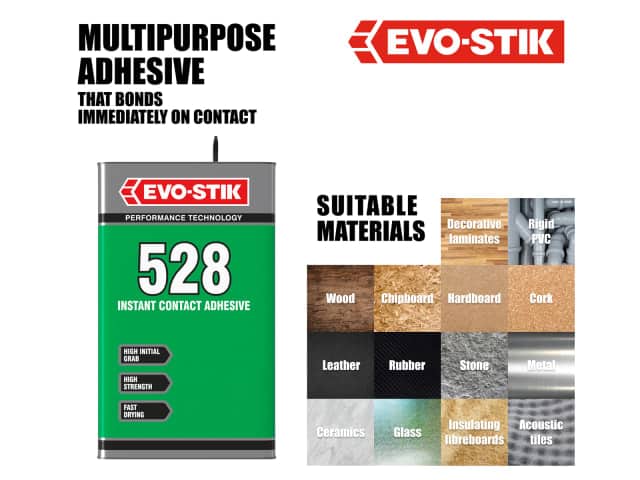 EVO-STIK 528 Instant Contact Adhesive 5 Litre is ideal for bonding a wide variety of materials, including wood, chipboard, decorative laminates, rigid PVC, leather, rubber, stone, metal, ceramics, glass, insulating boards and acoustic tiles.